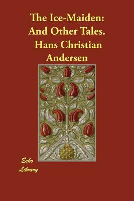 The Ice-Maiden: And Other Tales. by Hans Christian Andersen