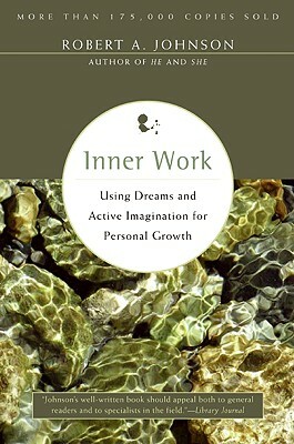Inner Work: Using Dreams and Active Imagination for Personal Growth by Robert A. Johnson