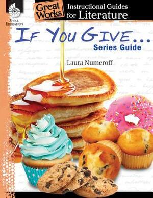 If You Give . . . Series Guide: An Instructional Guide for Literature: An Instructional Guide for Literature by Tracy Pearce