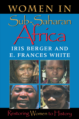 Women in Sub-Saharan Africa: Restoring Women to History by E. Frances White, Iris Berger