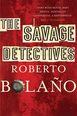 The Savage Detectives by Roberto Bolaño