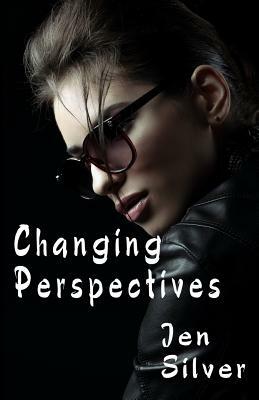Changing Perspectives by Jen Silver