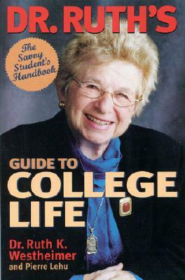 Dr. Ruth's Guide to College Life: The Savvy Student's Handbook by Pierre Lehu, Ruth Westheimer