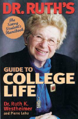 Dr. Ruth's Guide to College Life: The Savvy Student's Handbook by Ruth Westheimer, Pierre Lehu