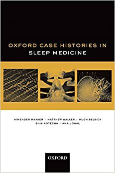 Oxford Case Histories in Sleep Medicine by Matthew Walker, Hugh Selsick, Bhik Kotecha, Himender Makker, Ama Johal