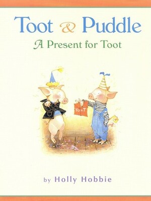Toot & Puddle: A Present for Toot by Holly Hobbie