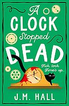 A Clock Stopped Dead by J.M. Hall