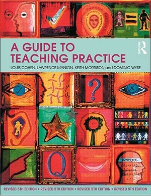 A Guide to Teaching Practice by Louis Cohen, Lawrence Manion, Keith Morrison