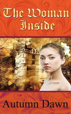 The Woman Inside by Autumn Dawn