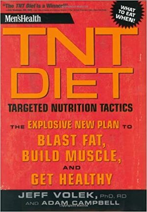 Men's Health TNT Diet: The Explosive New Plan to Blast Fat, Build Muscle, and Get Healthy by Jeff S. Volek, Adam Campbell