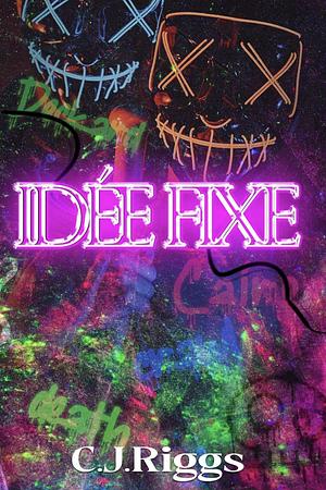 Idée Fixe by C.J. Riggs