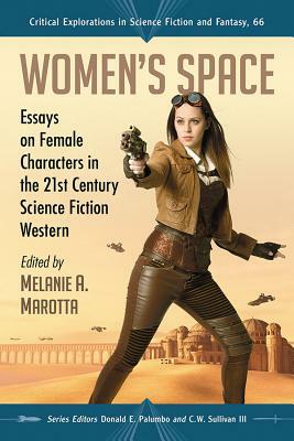 Women's Space: Essays on Female Characters in the 21st Century Science Fiction Western by 