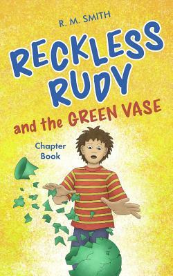 Reckless Rudy and the Green Vase by R. M. Smith