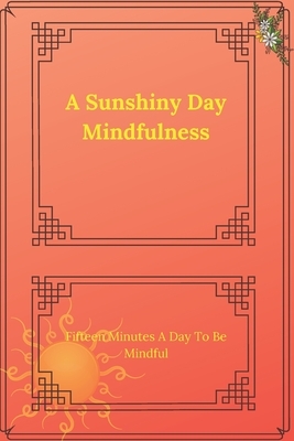 A Sunshiny Day Mindfulness: In only takes one minute a day to be mindful by Nadeje Montes