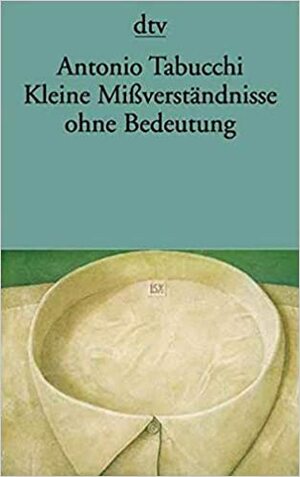 Kleine Mißverständnisse ohne Bedeutung. Erzählungen by Antonio Tabucchi