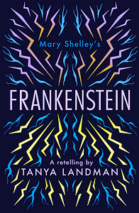Frankenstein: A Retelling by Tanya Landman, Tanya Landman