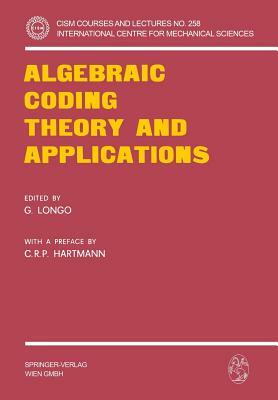 Algebraic Coding Theory and Applications by Giuseppe Longo, Carlos R. P. Hartmann