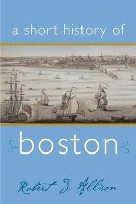 A Short History of Boston by Robert Allison