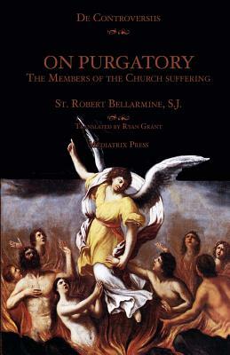 On Purgatory: The Members of the Church Suffering by Mediatrix Press, Robert Bellarmine Sj