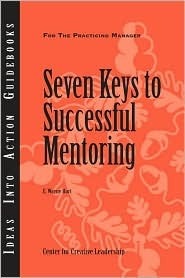 Seven Keys To Successful Mentoring (Ideas Into Action Guidebooks) by E. Wayne Hart