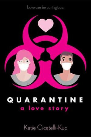 Quarantine: A Love Story by Katie Cicatelli-Kuc