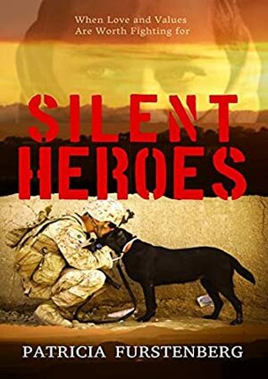 Silent Heroes: When Love and Values Are Worth Fighting for by Patricia Furstenberg