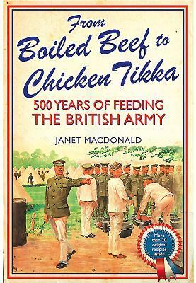 From Boiled Beef to Chicken Tikka: 500 Years of Feeding the British Army by Janet MacDonald