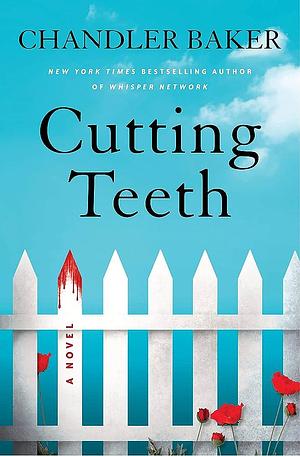 Cutting Teeth: A Novel by Chandler Baker, Chandler Baker