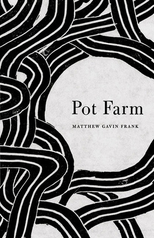 Pot Farm by Matthew Gavin Frank