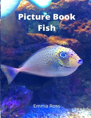 Picture Book Fish: A Picture Book Gift for Seniors with Dementia or Alzheimer's patients Large Print (8.5 x 11 inches) (For Adults With D by Emma Ross
