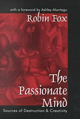 The Passionate Mind: Sources of Destruction and Creativity by Robin Fox
