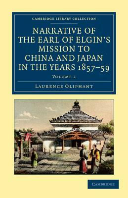 Narrative of the Earl of Elgin's Mission to China and Japan, in the Years 1857, '58, '59 - Volume 2 by Laurence Oliphant