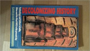 Decolonizing History: Technology & Culture in India, China & the West: 1492 to the Present Day by Claude Alvares