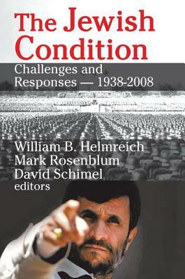 The Jewish Condition: Challenges and Responses - 1938-2008 by Mark Rosenblum