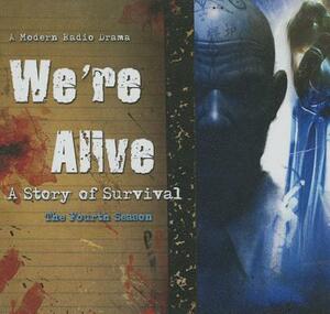 We're Alive: A Story of Survival, the Fourth Season by Shane Salk, K.C. Wayland