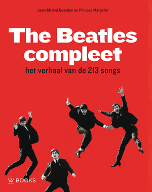 The Beatles Compleet. Het verhaal van de 213 songs by Jean-Michel Guesdon, Philippe Margotin