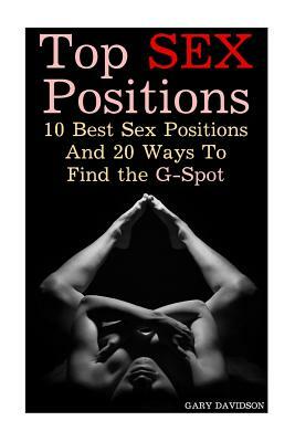 Top Sex Positions: 10 Best Sex Positions And 20 Ways To Find the G-Spot by Gary Davidson