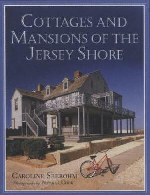 Cottages and Mansions of the Jersey Shore by Caroline Seebohm, Peter Cook