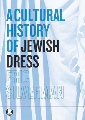 A Cultural History of Jewish Dress by Eric Silverman