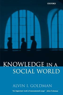 Knowledge in a Social World by Alvin I. Goldman