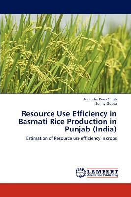 Resource Use Efficiency in Basmati Rice Production in Punjab (India) by Narinder Deep Singh, Sunny Gupta