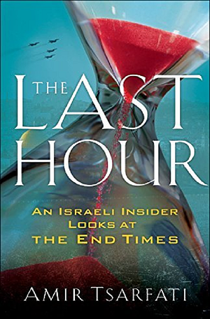 The Last Hour: An Israeli Insider Looks at the End Times by Amir Tsarfati