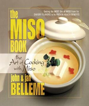 The Miso Book: The Art of Cooking with Miso by Jan Belleme, John Belleme
