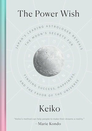 Die POWER WISH Methode: Grenzenlose Wunscherfüllung mit der Kraft des Mondes by Keiko
