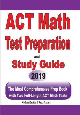 ACT Math Test Preparation and study guide: The Most Comprehensive Prep Book with Two Full-Length ACT Math Tests by Michael Smith, Reza Nazari