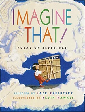 Imagine That! Poems of Never-Was by Jack Prelutsky