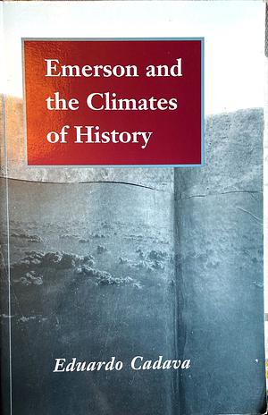 Emerson and the Climates of History by Eduardo Cadava