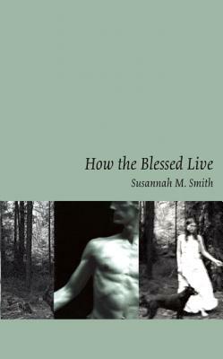 How the Blessed Live by Susannah M. Smith