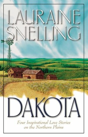 Dakota: Four Inspirational Love Stories in America's Final Frontier by Lauraine Snelling