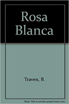 Die weiße Rose by B. Traven